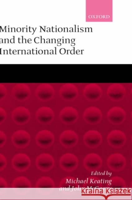 Minority Nationalism and the Changing International Order Michael Keating 9780199242146