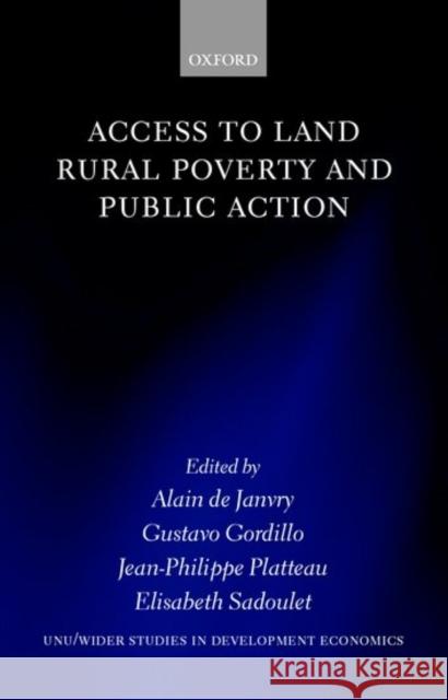 Access to Land, Rural Poverty, and Public Action Alain de Janvry Gustavo Gordillo d Elisabeth Sadoulet 9780199242177 Oxford University Press