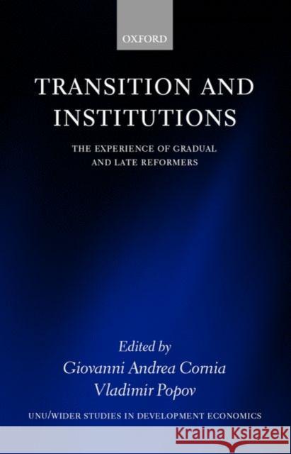 Transition and Institutions: The Experience of Gradual and Late Reformers Cornia, Giovanni Andrea 9780199242184 Oxford University Press, USA