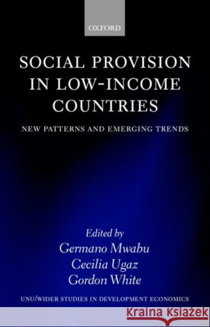 Social Provision in Low-Income Countries: New Patterns and Emerging Trends Mwabu, Germano 9780199242191 Oxford University Press, USA