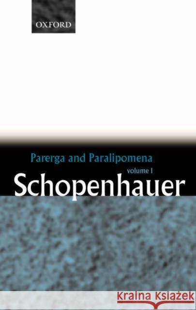 Parerga and Paralipomena: Short Philosophical Essays Volume One Schopenhauer, Arthur 9780199242207 Oxford University Press
