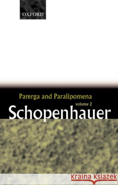 Parerga and Paralipomena: Short Philosophical Essays Volume Two Schopenhauer, Arthur 9780199242214 Oxford University Press