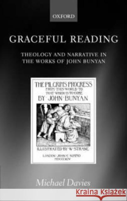 Graceful Reading: Theology and Narrative in the Works of John Bunyan Davies, Michael 9780199242405 OXFORD UNIVERSITY PRESS