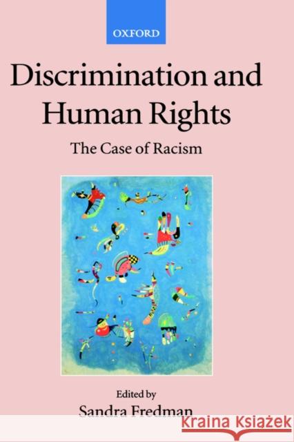 Discrimination and Human Rights : The Case of Racism Sandra Fredman Philip Alston 9780199242450