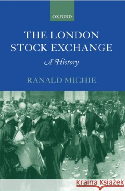 The London Stock Exchange: A History Michie, Ranald C. 9780199242559 Oxford University Press