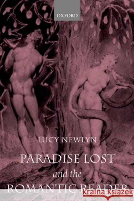 Paradise Lost and the Romantic Reader Lucy Newlyn 9780199242580 Oxford University Press