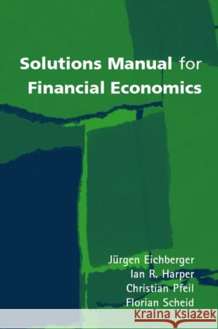 Solutions Manual for Financial Economics Jurgen Eichberger Ian R. Harper Christian Pfeil 9780199242603 Oxford University Press, USA