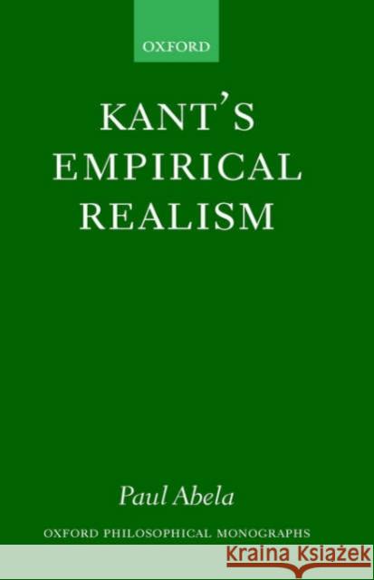 Kant's Empirical Realism Paul Abela 9780199242740 Oxford University Press, USA