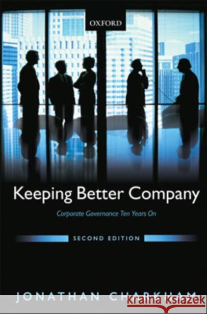 Keeping Better Company: Corporate Governance Ten Years on Charkham, Jonathan 9780199243181 Oxford University Press