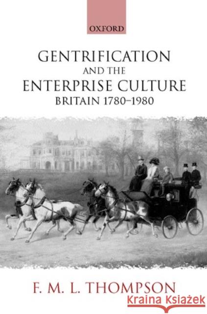 Gentrification and the Enterprise Culture: Britain 1780-1980 Thompson, F. M. L. 9780199243303 Oxford University Press, USA