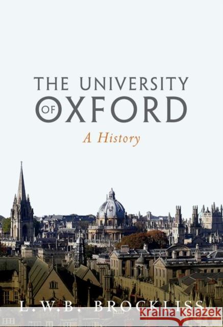 The University of Oxford: A History Brockliss, L. W. B. 9780199243563 Oxford University Press, USA