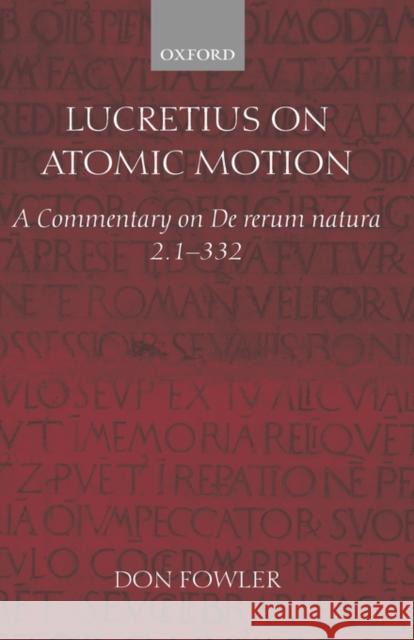 Lucretius on Atomic Motion: A Commentary on de Rerum Natura Book Two Lines 1-332 Fowler, Don 9780199243587