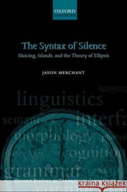 The Syntax of Silence: Sluicing, Islands, and the Theory of Ellipsis Merchant, Jason 9780199243730
