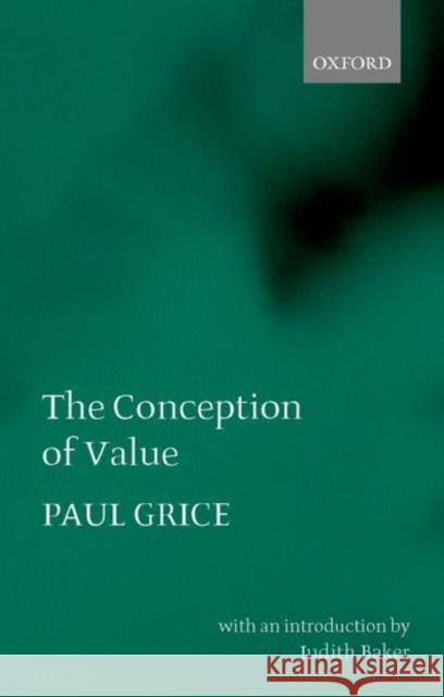 The Conception of Value Paul Grice Judith Baker 9780199243877 Oxford University Press