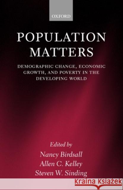 Population Matters: Demographic Change, Economic Growth, and Poverty in the Developing World Birdsall, Nancy 9780199244072