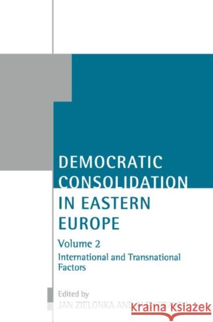 Democratic Consolidation in Eastern Europe: Volume 2: International and Transnational Factors  Zielonka 9780199244096