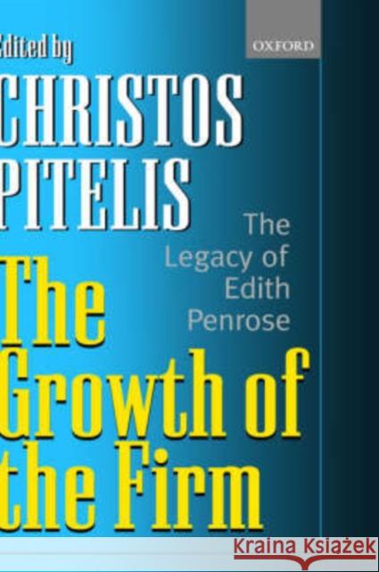 The Growth of the Firm: The Legacy of Edith Penrose Pitelis, Christos 9780199244164 Oxford University Press