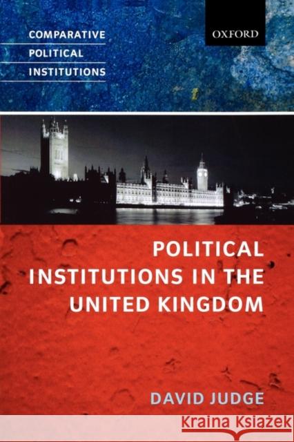 Political Institutions in the United Kingdom David Judge 9780199244263