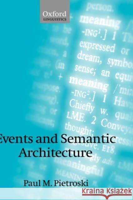 Events and Semantic Architecture Paul Pietroski Paul M. Pietroski 9780199244300 Oxford University Press, USA