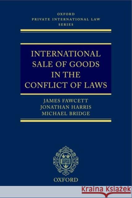 International Sale of Goods in the Conflict of Laws James Fawcett Jonathan Harris Michael Bridge 9780199244690