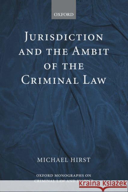 Jurisdiction and the Ambit of the Criminal Law Michael Hirst 9780199245390