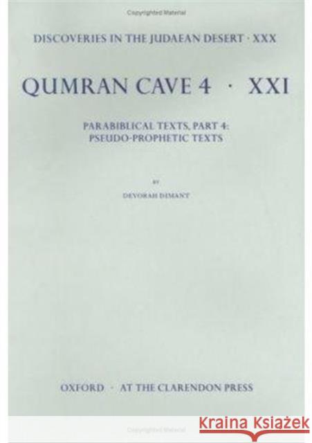 Qumran Cave 4: XXI: Parabiblical Texts, Part 4: Pseudo-Prophetic Texts Dimant, Devorah 9780199245420 Oxford University Press