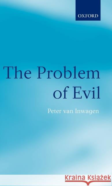 The Problem of Evil: The Gifford Lectures Delivered in the University of St. Andrews in 2003 Van Inwagen, Peter 9780199245604 0