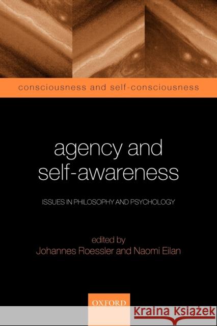 Agency and Self-Awareness: Issues in Philosophy and Psychology Roessler, Johannes 9780199245628 0