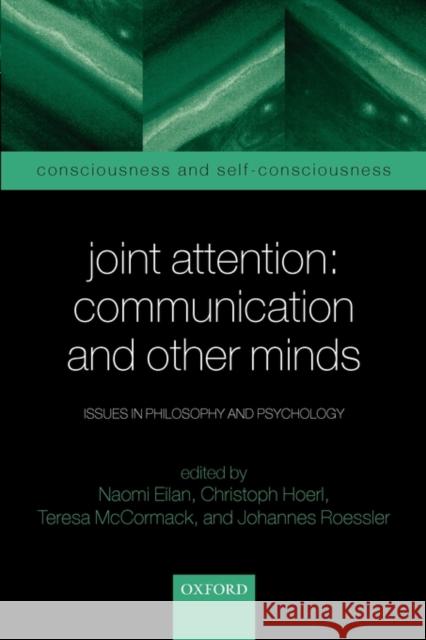 Joint Attention: Communication and Other Minds: Issues in Philosophy and Psychology Eilan, Naomi 9780199245642 Oxford University Press
