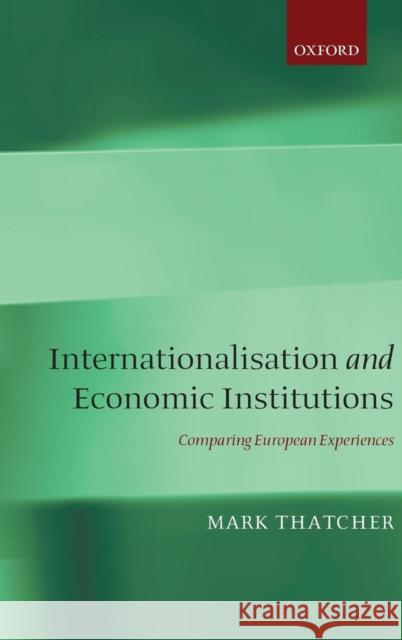 Internationalization and Economic Institutions: Comparing the European Experience Thatcher, Mark 9780199245680