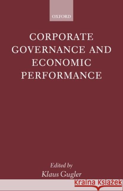 Corporate Governance and Economic Performance Klaus Gugler 9780199245703 Oxford University Press