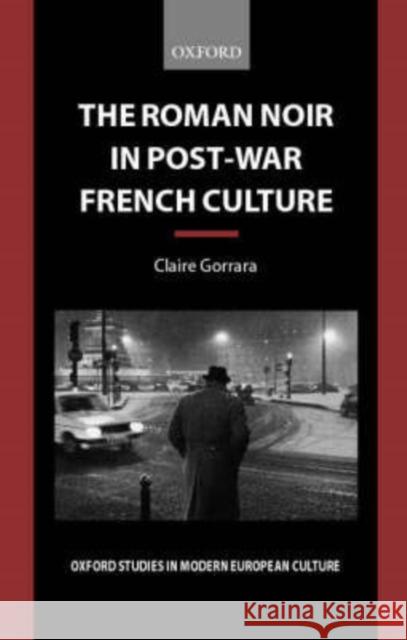 The Roman Noir in Post-War French Culture: Dark Fictions Gorrara, Claire 9780199246090 Oxford University Press, USA