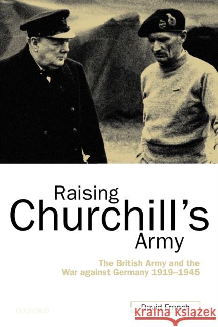 Raising Churchill's Army: The British Army and the War Against Germany 1919-1945 French, David 9780199246304 0