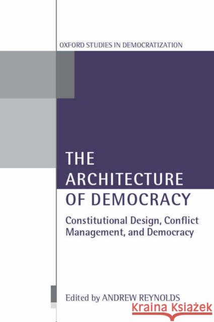 The Architecture of Democracy : Constitutional Design, Conflict Management, and Democracy  9780199246458 OXFORD UNIVERSITY PRESS
