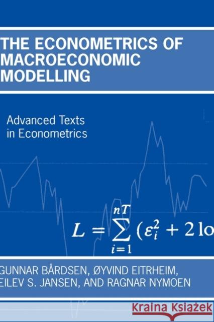 The Econometrics of Macroeconomic Modelling Gunnar Bardsen Eilev S. Jansen Oyvind Eitrheim 9780199246496