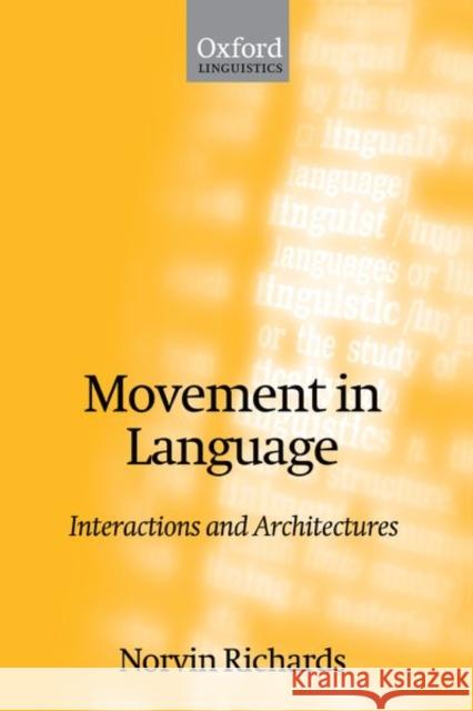 Movement in Language: Interactions and Architectures Richards, Norvin 9780199246519 Oxford University Press