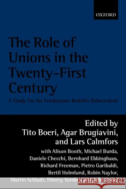 The Role of Unions in the Twenty-First Century: A Report for the Fondazione Rodolfo DeBenedetti Boeri, Tito 9780199246571