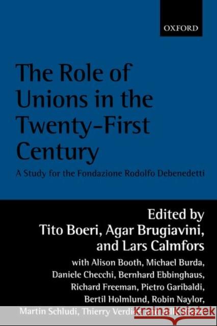 The Role of Unions in the Twenty-First Century: A Report for the Fondazione Rodolfo DeBenedetti Boeri, Tito 9780199246588