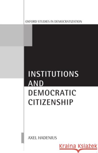 Institutions and Democratic Citizenship Axel Hadenius 9780199246663 Oxford University Press