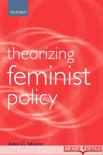 Theorizing Feminist Policy Amy G. Mazur 9780199246724 0