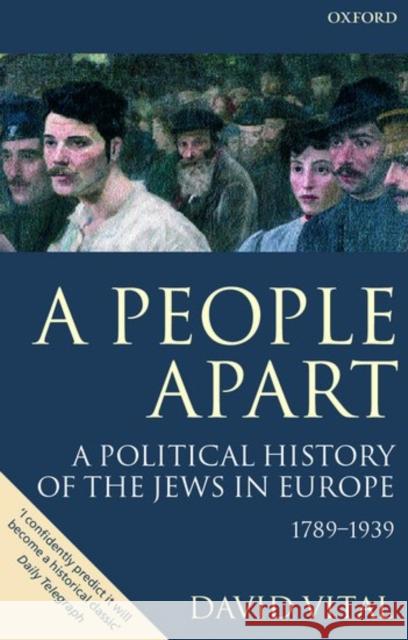 A People Apart: A Political History of the Jews in Europe 1789-1939 David Vital 9780199246816 Oxford University Press, USA
