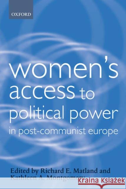 Women's Access to Political Power in Post-Communist Europe Kathleen Montgomery Richard Matland 9780199246854 Oxford University Press