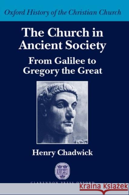 The Church in Ancient Society (from Galilee to Gregory the Great) Chadwick, Henry 9780199246953 Oxford University Press