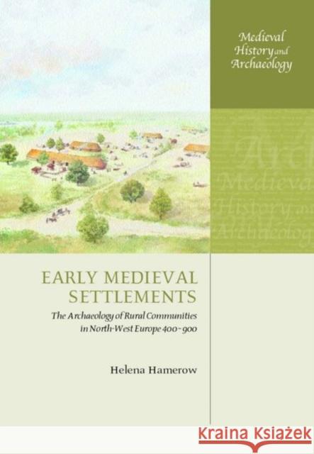 Early Medieval Settlements: The Archaeology of Rural Communities in North-West Europe 400-900 Hamerow, Helena 9780199246977