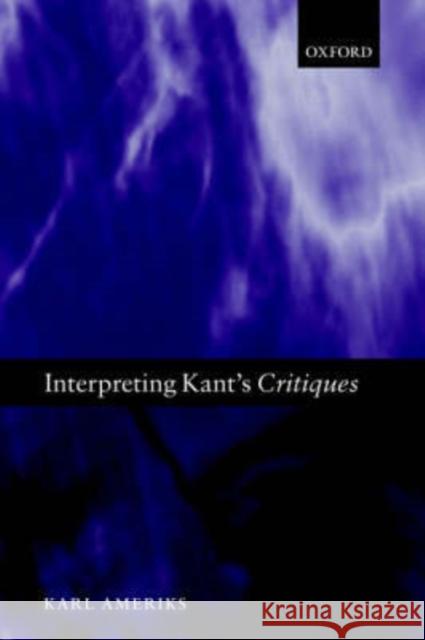 Interpreting Kant's Critiques Karl Ameriks 9780199247325