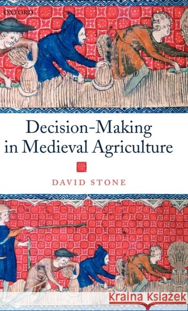 Decision-Making in Medieval Agriculture David Stone 9780199247769 OXFORD UNIVERSITY PRESS