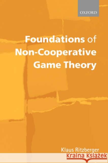 Foundations of Non-Cooperative Game Theory Klaus Ritzberger 9780199247851 Oxford University Press