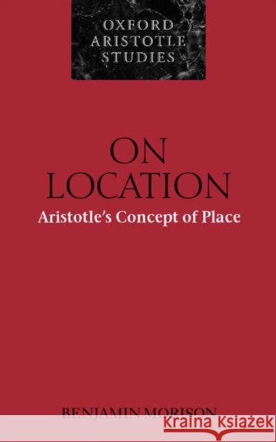 On Location: Aristotle's Concept of Place Morison, Benjamin 9780199247912 OXFORD UNIVERSITY PRESS