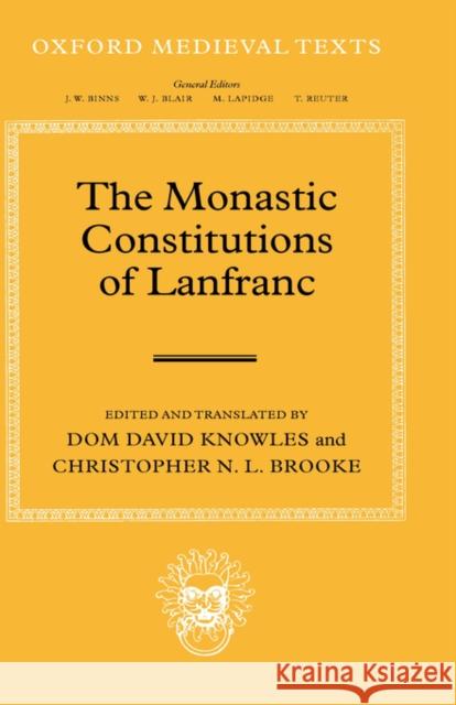 The Monastic Constitutions of Lanfranc Dom David Knowles C. N. L. Brooke Lanfranc 9780199247981 Oxford University Press