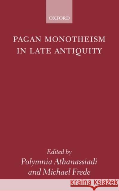 Pagan Monotheism in Late Antiquity Polymnia Athanassiadi-Fo 9780199248018